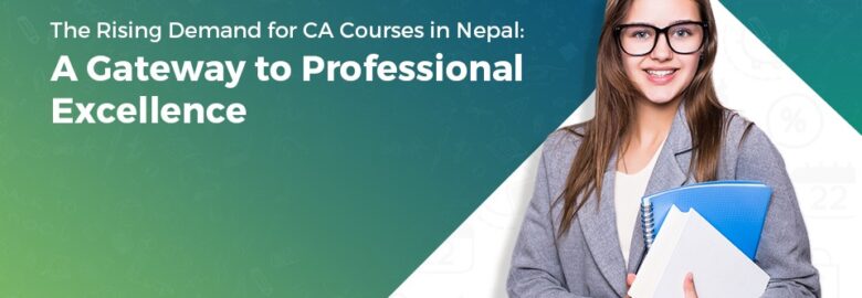 Rising Demand for CA Courses in Nepal: A Gateway to Professional Excellence