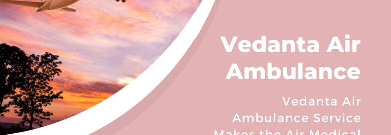 Avail of Top-Notch ICU Setup by Vedanta Air Ambulance Service in Mumbai