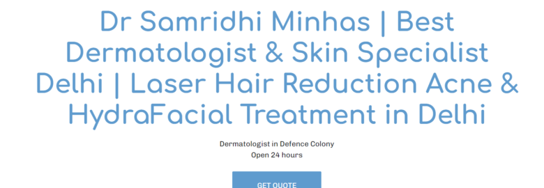 Dr Samridhi Minhas | Best Dermatologist & Skin Specialist Delhi | Laser Hair Reduction Acne & HydraFacial Treatment in Delhi