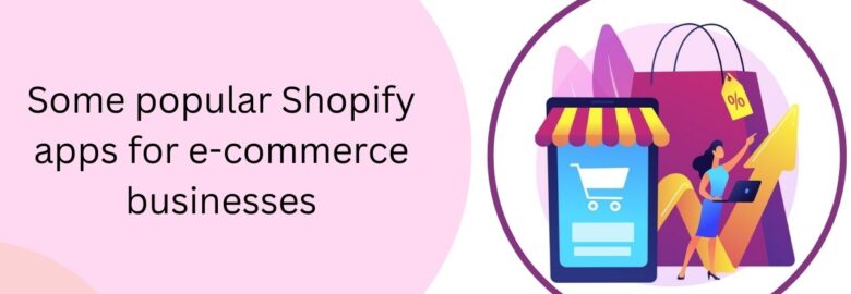 What are some popular Shopify apps for e-commerce businesses?