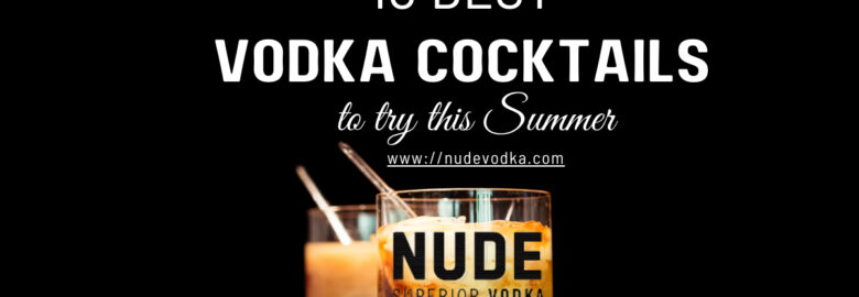 Easy Vodka Cocktails to Try this Summer