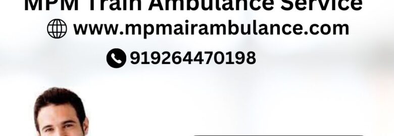 Book MPM Train Ambulance from Chennai with a Life Saving Doctor Assistance