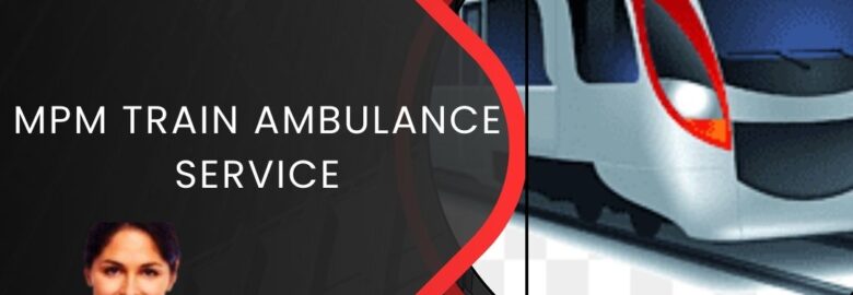 MPM Train Ambulance in Indore is trusted by Many People