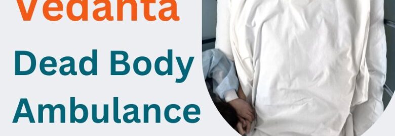 Complete Full Help Available Dead Body Ambulance Services in Varanasi by Vedanta