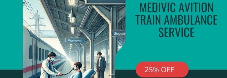 Medivic Aviation Train Ambulance Service in Patna has Made Transfer Much Easier